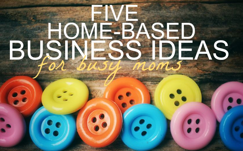 5 Home Based Business Ideas For Busy Moms Single Moms Income - Riset