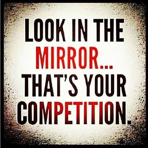 You are your competition