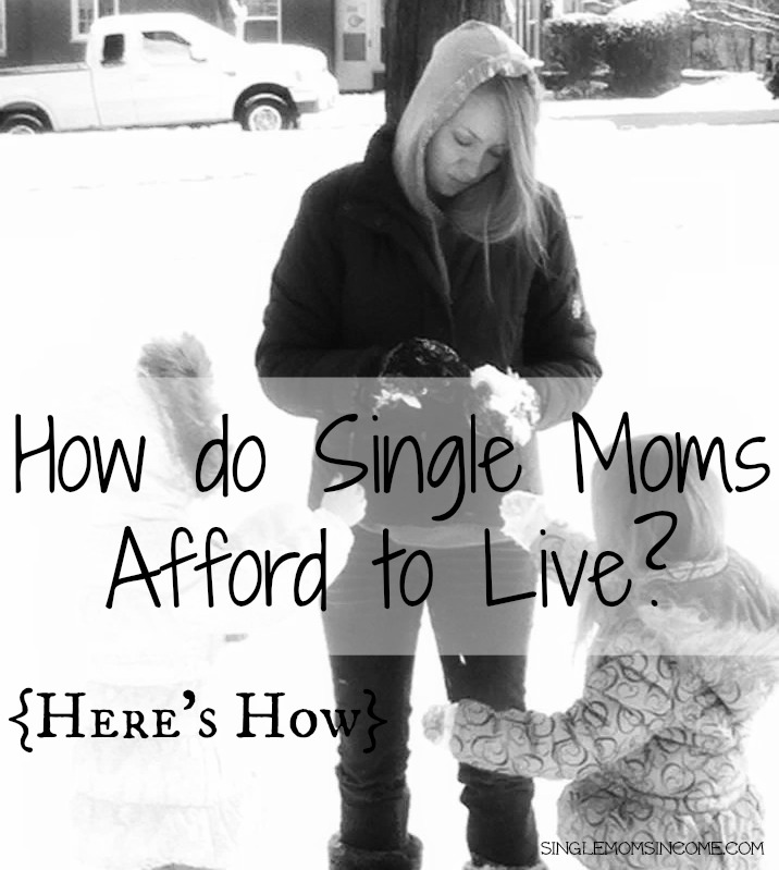 how do single moms afford to live?