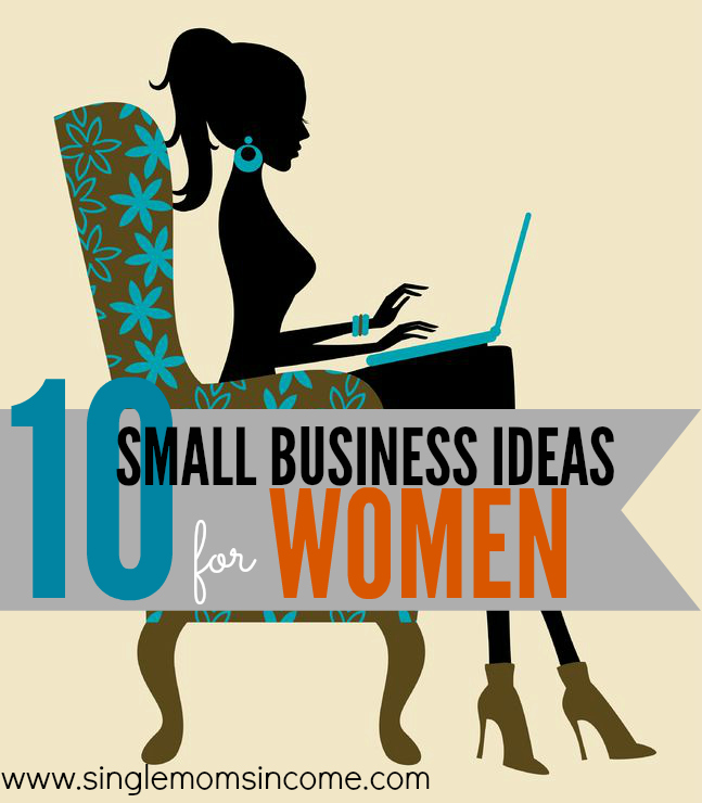 10 Small Business Ideas For Women Single Moms Income