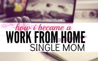Do you want to become a work from home single mom? Here's my story of how I made that happen. It wasn't easy but if I can do it so can you!