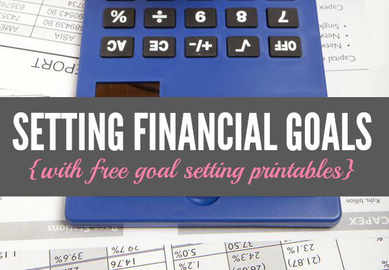 How to Set Your Financial Goals plus Free Goal Setting Printables