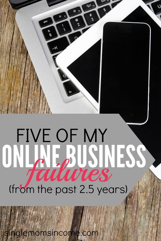 Thinking of starting an online business? Don't be afraid to fail! Here are five of my online business failures from the past 2.5 years. It took me failing this many times to finally find success.