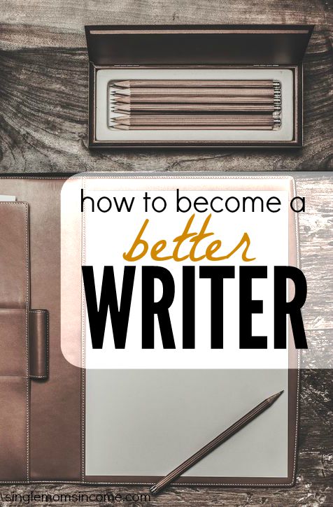 How to Become a Better Writer - Single Moms Income