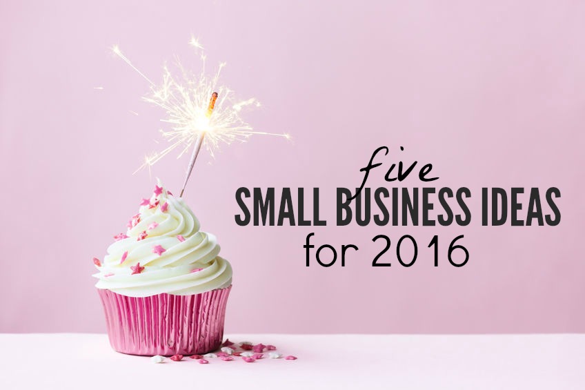 Is one of your goals this year to start a business? Here are five small business ideas for 2016 to get you thinking.