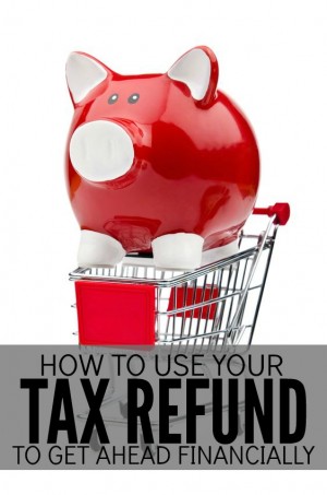 How to Use your Tax Refund to Get Ahead Financially - Single Moms Income