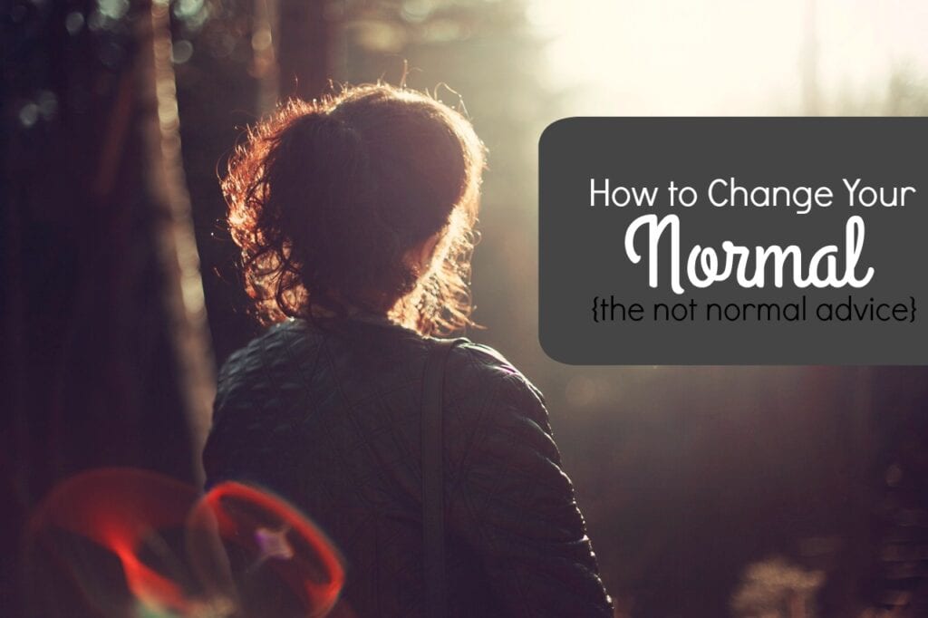 Are you ready to make your reality something you want it to be? Here's how to change your normal and why it works.