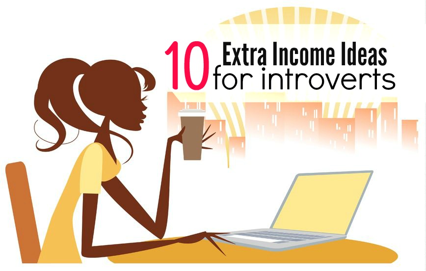 If you're looking for a way to earn money that meshes with your personality here are ten extra income ideas for introverts. (Most can be turned into full time incomes!)