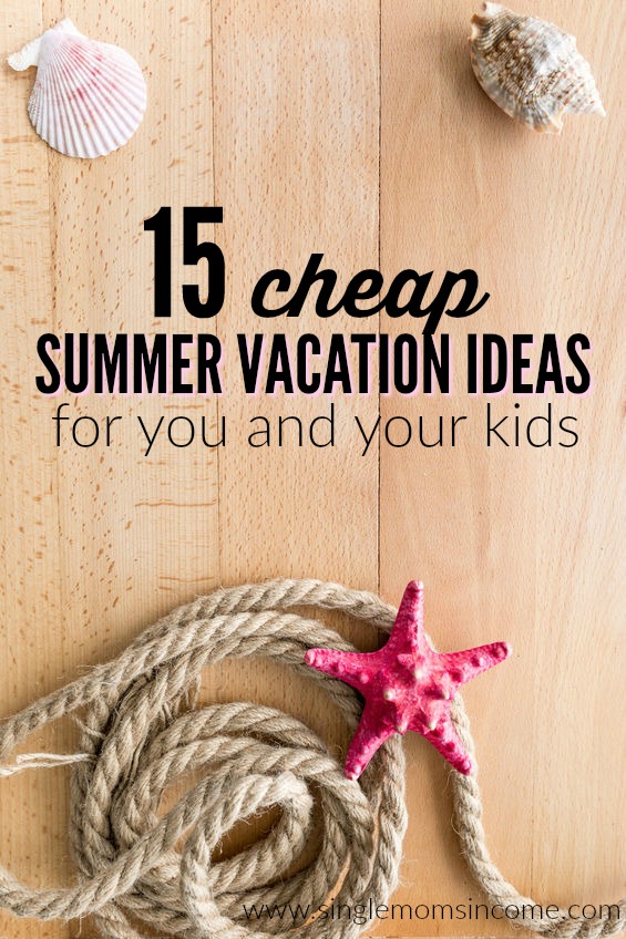 If your short on cash and time it's still possible to take a vacation. Here are 15 cheap summer vacation ideas both close and far from home!