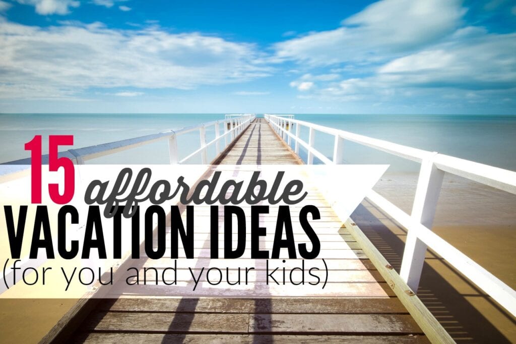 15 Cheap Summer Vacation  Ideas  for You and Your Kids 