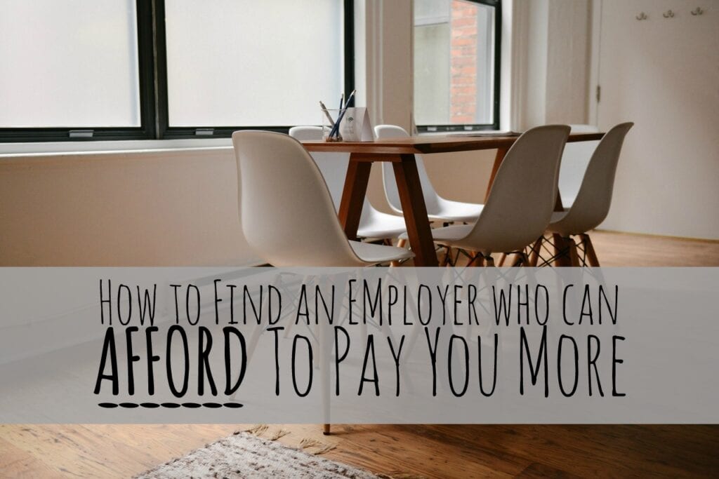 If you want to earn more money, one of the main things people will tell you to do is ask your employer for a raise or find a better job. Here's how to find employers who can afford to pay you more.