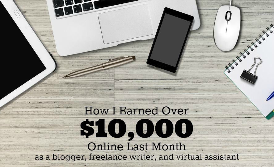 Have you ever wondered how a blogger makes money? Today I'm sharing in detail how I earned over $10,000 last month as a blogger, freelance writer, and virtual assistant.