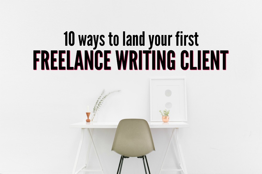 Ready to get your writing business off the ground and running? Here are ten ways to land your first freelance writing client!