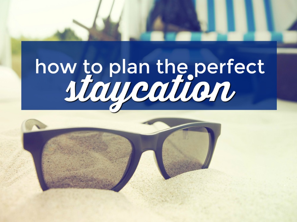 Interested in having a fun and relaxing staycation of your own this summer? Here are 5 ways to plan the perfect staycation.