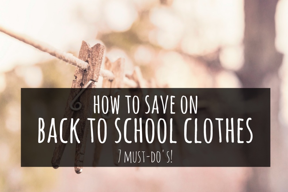 Ready to make your budget stretch? Here's how to save on back to school clothes - 7 tried and true methods that'll rake in the savings!