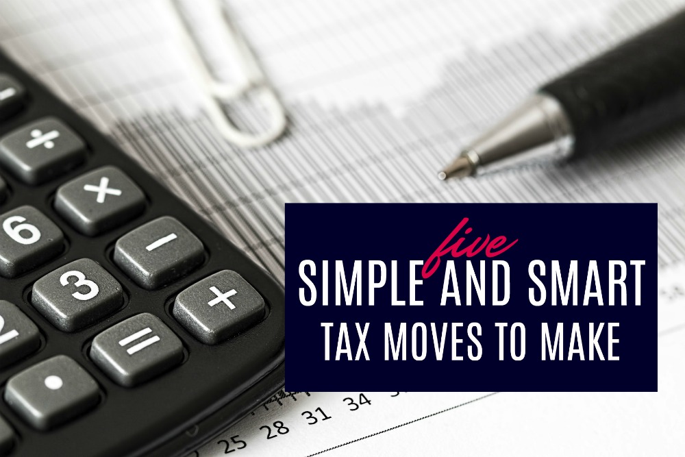 Here are 5 simple and smart tax moves to make right now if you want to have a smooth tax season this year.