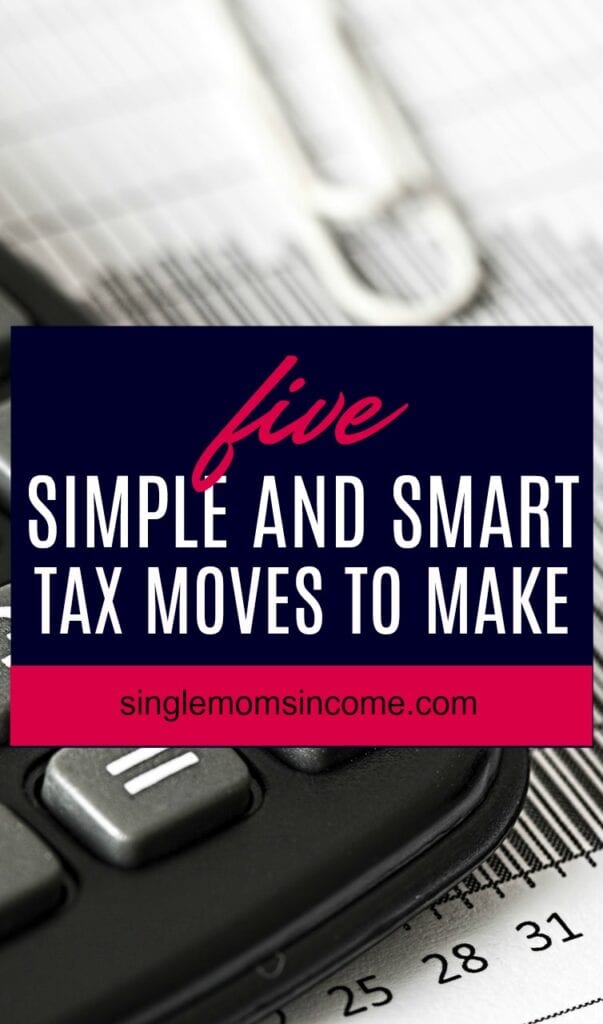 Here are 5 simple and smart tax moves to make right now if you want to have a smooth tax season this year.