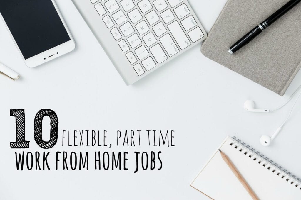 Whether you need a second job to pay the bills or are just wanting to supplement your income this list can help. Here's a diverse list of ten flexible, part time work from home jobs.