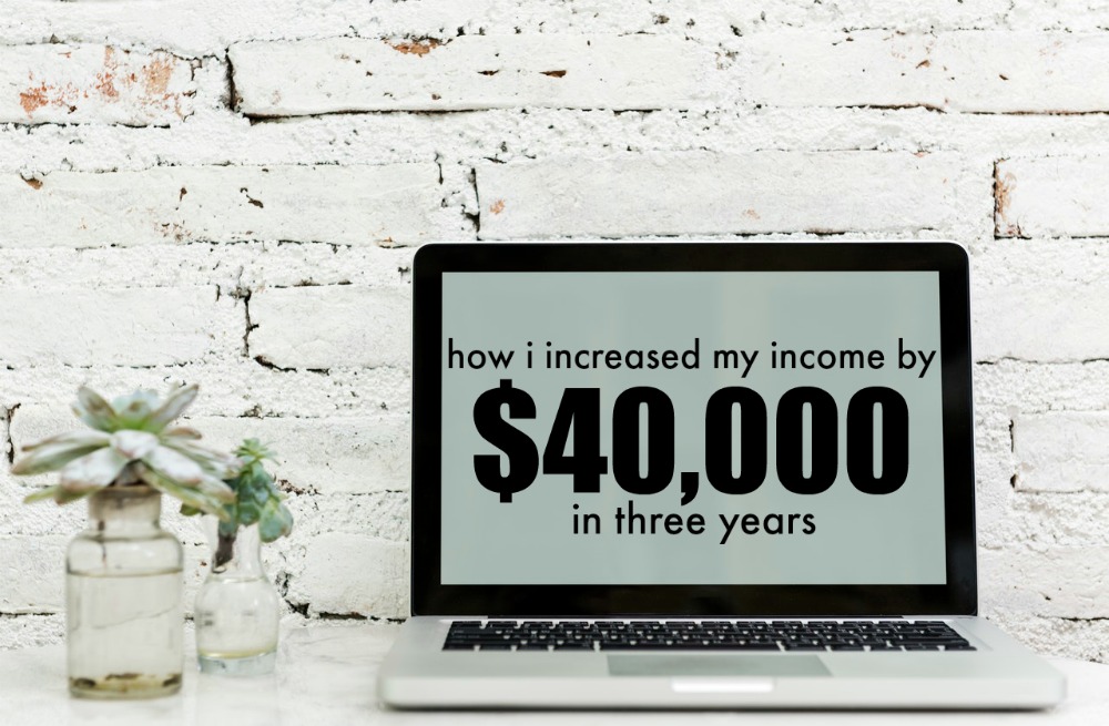 Here's how I increased my income by $40,000+ in three years. (Hint: my degree had nothing to do with it!)