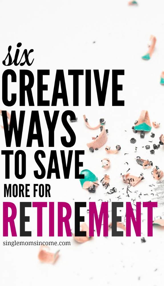 Struggling to catch up on your savings? If so here are six creative ways to save more for retirement. (Even if you don't currently earn a ton of money.)