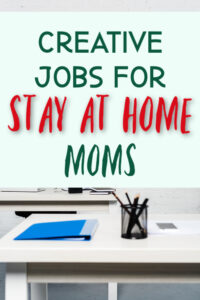 5 Creative Jobs for Stay at Home Moms - Single Moms Income